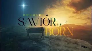 Behold! A Savior is Born - November 30, 2025