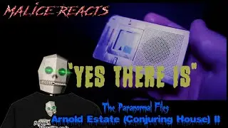 Malice Reacts: The Paranormal Files - The Arnold Estate (Conjuring House) II