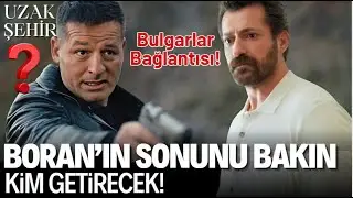Uzak Şehir 47.Bölüm Öncesi Boran'ın Sonunu Bakın Kim Getirecek! Bulgarlar Kim?