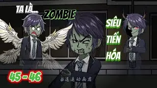[Tập 45 - 46] Ta l&agrave; zombie si&ecirc;u tiến h&oacute;a | &Ecirc; CK