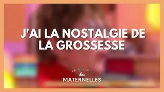 J'ai la nostalgie de la grossesse - La Maison des maternelles #LMDM