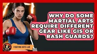 Why Do Some Martial Arts Require Different Gear Like Gis or Rash Guards? - Fighting Arts Lab