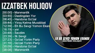 Izzatbek Holiqov 2025 MIX Top Hits   Manmanlik, Dastingdan Yor, Handona Go'zal, Yiroq Ketma Muxabbat
