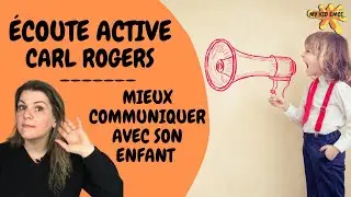 Écoute active Carl Rogers | MIEUX COMMUNIQUER AVEC SON ENFANT !