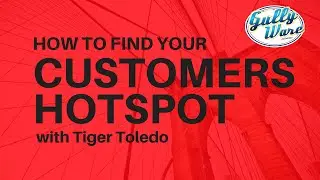HOW TO FIND YOUR CUSTOMERS HOTSPOT with Tiger Toledo - #GULLYWARE