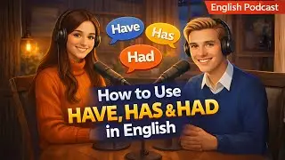 How to Use Have, Has & Had in English | Real English Conversation | Podcast for Beginners