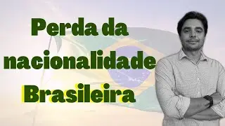 A verdade sobre a PERDA DA NACIONALIDADE BRASILEIRA - Posso perder a Nacionalidade Brasileira ?