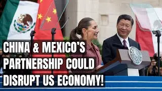 China and Mexico&rsquo;s Alliance: A Game-Changer for the U.S. Economy! Electric Vehicles & Trade Alliance