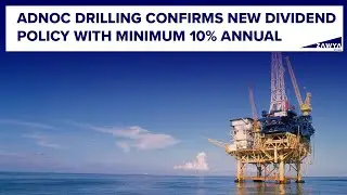 ADNOC Drilling confirms new dividend policy with 10% annual growth