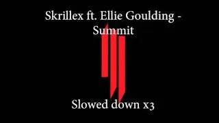 (Slowed down x3) Skrillex ft. Ellie Goulding - Summit