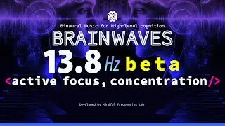 Beta Brainwaves | 13.8Hz Binaural Beats | Ambient Music for Active Focus, Concentration & Study Aid