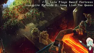 Dwarf Fortress: Ironspire  Episode 8: Long Live The Queen