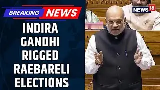 HM Amit Shah Lambastes Indira Gandhi Over Raebareli Election Rigging | Congress Vs BJP | News18