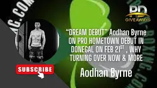 &ldquo;DREAM DEBUT&rdquo; AODHAN BYRNE ON PRO HOMETOWN DEBUT IN DONEGAL ON FEB 21ST , WHY TURNING OVER & MORE!