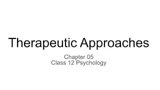 THERAPEUTIC APPROACHES || CHAPTER 05 || CLASS 12 PSYCHOLOGY || CBSE || NCERT || PSYCHEDUCATION