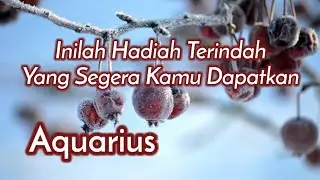 Aquarius🎁Inilah Hadiah Terindah Yang Segera Kamu Dapatkan🌹😍💘