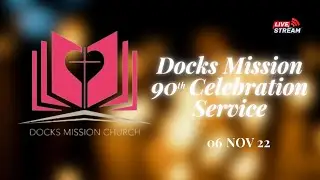 DOCKS MISSION 90th CELEBRATION SERVICE
