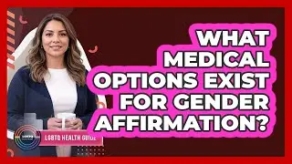 What Medical Options Exist For Gender Affirmation?