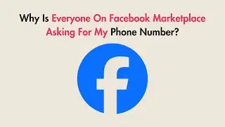 Why Is Everyone On Facebook Marketplace Asking For My Phone Number?