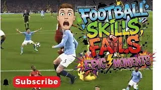 FOOTBALL SKILLS, FAILS & EPIC MOMENTS