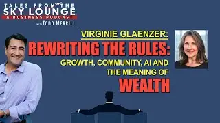 Ep35 &mdash; Virginie Glaenzer: Rewriting the Rules: Growth, AI, Community, and the Meaning of Wealth