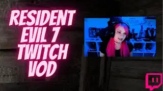 Resident Evil 7 Twitch VOD - So MANY Jump Scares 😅