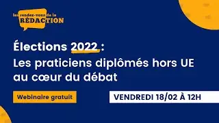 Élections 2022 : Les praticiens diplômés hors UE au cœur du débat