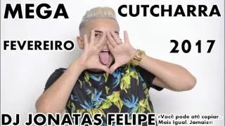MEGA CUTCHARRA FEVEREIRO 2017 (DJ Jonatas Felipe)