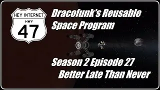 Reusable Space Program Seasons 2 Episode 27: Better Late Than Never