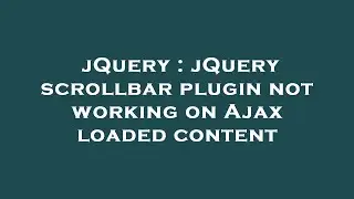 jQuery : jQuery scrollbar plugin not working on Ajax loaded content