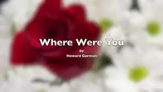 Howard Gorman, Where Were You