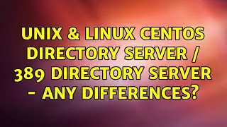Unix & Linux: Centos directory server / 389 directory server - any differences?