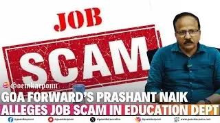 Goa Forward&rsquo;s Prashant Naik Alleges Job Scam in Education Dept, Demands Action