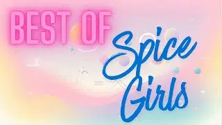 Best of Spice Girls &ndash; Non-Stop EDM Dance Remix [Extended Version]