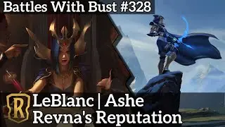 Battles with Bust #328 - LeBlanc Ashe - Revna's Reputation - Glory in Navori Preview: Variety