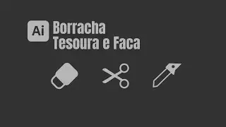 Ferramenta Tesoura, Faca e Borracha // Illustrator para iniciante