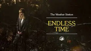 The Weather Station - Endless Time (Official Audio)