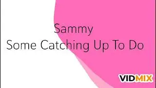 Sammy-Some Catching Up To Do