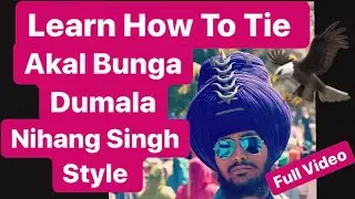 How To Tie Akal Bunga Dumala Nihang Singh Style ਦੁਮਾਲਾ ਸਜਾਉਣਾ ਸਿੱਖੋ Ucha Bunga Dumala