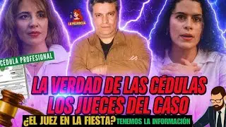 ¿EL JUEZ EN LA FIESTA?-Checamos las cedulas de Jueces -auto de formal prisión-¿Irregularidades?