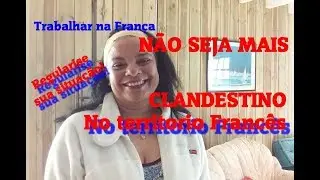 REGULARIZAÇÃO NA FRANÇA PELO TRABALHO e OUTRAS MANEIRAS
