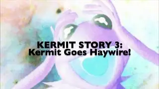 Kermit Story 3: Kermit goes Haywire!