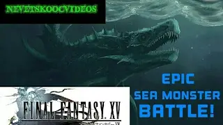 Final Fantasy XV - EPIC SEA MONSTER BATTLE
