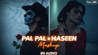 Pal Pal ❌ Haseena Mashup (8D Audio) 🎧 | Use Headphones Afusic x Talwiinder Ft. Imran Khan 