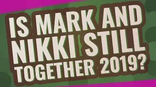 Is Mark and Nikki still together 2019?