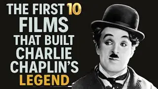 The First 10 Films That Built Charlie Chaplin's Legend