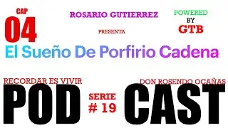 El Sueño De Porfirio Cadena CAP 04 Rosario Gutierrez