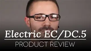 Electric Glasses Review - Electric EC/DC.5 Glasses