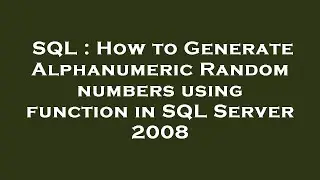 SQL : How to Generate Alphanumeric Random numbers using function in SQL Server 2008