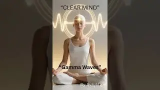 Gamma Waves | Clarity कैसे आती है | Ajna Awareness & Clear Mind Meditation